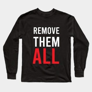 REMOVE THEM ALL T-SHIRT Long Sleeve T-Shirt